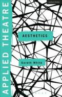 Applied Theatre: Aesthetics di Gareth White edito da Bloomsbury Publishing PLC