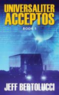 Universaliter Acceptos: Book 1 di Jeff Bertolucci edito da OUTSKIRTS PR