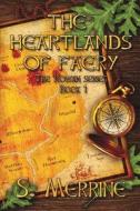 Heartlands of Faery: The Rowan Series Book 1 di S. Merrine edito da Xlibris Corporation