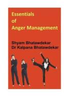 Essentials of Anger Management di Shyam Bhatawdekar, Kalpana Bhatawdekar, Dr Kalpana Bhatawdekar edito da Createspace