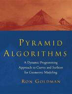 Pyramid Algorithms: A Dynamic Programming Approach to Curves and Surfaces for Geometric Modeling di Ron Goldman edito da MORGAN KAUFMANN PUBL INC