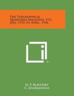 The Theosophical Quarterly Magazine, V33, July, 1935 to April, 1936 di Helene Petrovna Blavatsky, C. Jinarajadasa, H. P. Blavatsky edito da Literary Licensing, LLC