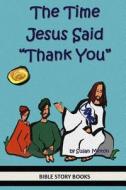 The Time Jesus Said Thank You di Susan Minton edito da Createspace