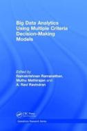 Big Data Analytics Using Multiple Criteria Decision-making Models edito da Taylor & Francis Inc