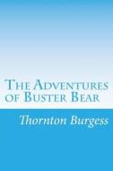 The Adventures of Buster Bear di Thornton W. Burgess edito da Createspace
