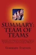 Team of Teams (Summary): Summary and Analysis of General Stanley McChrystal's Team of Teams: New Rules of Engagement for a Complex World di Summary Station edito da Createspace