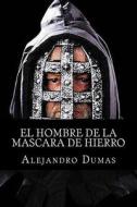 El Hombre de la Mascara de Hierro di Alejandro Dumas edito da Createspace Independent Publishing Platform