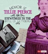 Memoir of Tillie Pierce: An Eyewitness to the Battle of Gettysburg di Pamela Jain Dell edito da CAPSTONE PR