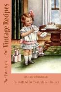 Our Family's Vintage Recipes: Blank Cookbook Formatted for Your Menu Choices di Rose Montgomery edito da Createspace