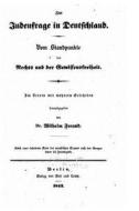 Zur Judenfrage in Deutschland Vom Standpunkte Des Rechts Und Der Gewissensfreiheit Im Verein Mit Mehrern Gelehrten di William Freund edito da Createspace