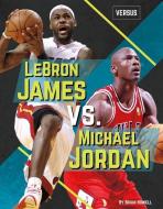 Lebron James vs. Michael Jordan di Brian Howell edito da SPORTSZONE