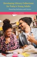 Developing Library Collections for Today's Young Adults: Ensuring Inclusion and Access di Amy S. Pattee edito da ROWMAN & LITTLEFIELD