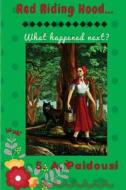 Red Riding Hood... What Happened Next? di Sofianna Paidousi edito da Createspace Independent Publishing Platform