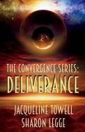 The Convergence Series: Deliverance di Jacqueline Towell, Sharon Legge edito da BOOKBABY