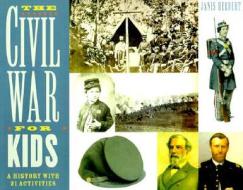 The Civil War for Kids: A History with 21 Activities di Janis Herbert edito da CHICAGO REVIEW PR