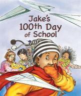 Jake's 100th Day of School di Lester L. Laminack edito da PEACHTREE PUBL LTD