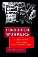 Forbidden Workers: Illegal Chinese Immigrants and American Labor di Peter Kwong edito da New Press