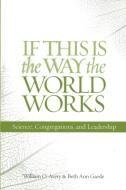 If This Is the Way the World Works di William O. Avery, Beth Ann Gaede edito da Alban Institute, Inc