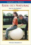 Ride Like a Natural: Part 3: Get on the Equiball di Wendy Murdoch edito da Trafalgar Square Publishing