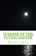 Summer of the Flying Saucer di Murray Suid edito da Monday Morning Books Incorporated