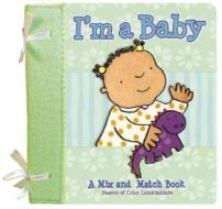 I'm a Baby: A Mix-And-Match Book di Tish Rabe edito da innovative KIDS