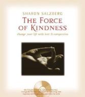 The Force Of Kindness di Sharon Salzberg edito da Sounds True Inc