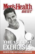 Men's Health Best the 15 Best Exercises: Secrets from Men's Health Magazine edito da Rodale Press