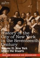 History of the City of New York in the Seventeenth Century, Volume II di Mrs Schuyler Van Rensselaer, Mariana Griswold Van Rensselaer edito da Cosimo Classics