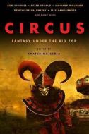 Circus: Fantasy Under the Big Top di Ken Scholes, Peter Straub, Genevieve Valentine edito da PRIME BOOKS