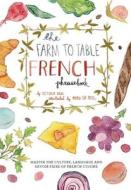 The Farm to Table French Phrasebook di Victoria Mas edito da Ulysses Press