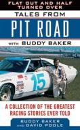 Flat Out and Half Turned Over: Tales from Pit Road with Buddy Baker di Buddy Baker, David Poole edito da SPORTS PUB INC