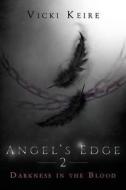 Darkness In The Blood (angel's Edge, Book Two) di Vicki Keire edito da Curiosity Quills Press