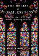 The Heresy of Formlessness di Martin Mosebach edito da Angelico Press