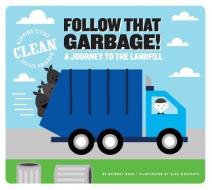 Follow That Garbage!: A Journey to the Landfill di Bridget Heos edito da RIVERSTREAM PUB