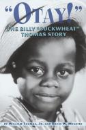 Otay! - The Billy Buckwheat Thomas Story di David W. Menefee, William Thomas edito da BEARMANOR MEDIA