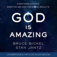 God Is Amazing: Everything Changes When You See God for Who He Really Is di Bruce Bickel, Stan Jantz edito da Shiloh Run Press