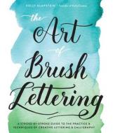 The Art of Brush Lettering di Kelly Klapstein edito da Quarry Books