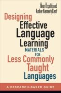 Designing Effective Language Learning Materials for Less Commonly Taught Languages: A Research-Based Guide di Öner Özçelik, Amber Kennedy Kent edito da GEORGETOWN UNIV PR