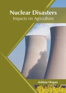 Nuclear Disasters: Impacts on Agriculture edito da SYRAWOOD PUB HOUSE