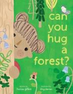 Can You Hug a Forest? di Frances Gilbert edito da BEACH LANE BOOKS