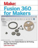 Fusion 360 for Makers di Lydia Sloan Cline edito da O'Reilly UK Ltd.