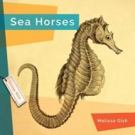 Seahorses di Melissa Gish edito da CREATIVE ED & PAPERBACKS
