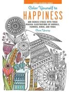 Color Yourself to Happiness: And Reduce Stress with These Magical Illustrations of Animals, Flowers, Birds, and Trees di Clare Youngs edito da RYLAND PETERS & SMALL INC