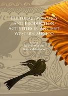 Cultural Dynamics and Production Activities in Ancient Western Mexico edito da Archaeopress