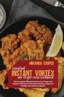 Essential Instant Vortex Air Fryer Oven Cookbook di Cooper Miranda Cooper edito da ALOHA Publishing