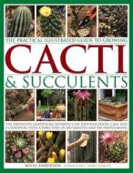 Practical Illustrated Guide to Growing Cacti & Succulents di Miles Anderson edito da Anness Publishing