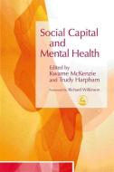 Social Capital and Mental Health di Kwame McKenzie, Trudy Harpham edito da Jessica Kingsley Publishers