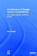Architecture & Design versus Consumerism di Ann Thorpe edito da Routledge