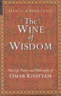 The Wine Of Wisdom di Mehdi Aminrazavi edito da Oneworld Publications