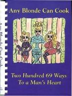Any Blonde Can Cook: Two Hundred 69 Ways to a Man's Heart di Debbie Thornton, Anne Walker, Cindy Lynch edito da Quail Ridge Press
